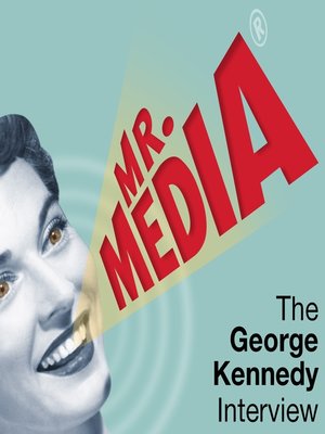 cover image of Mr. Media: The George Kennedy Interview